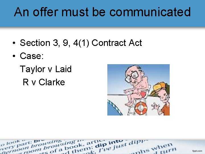 An offer must be communicated • Section 3, 9, 4(1) Contract Act • Case: