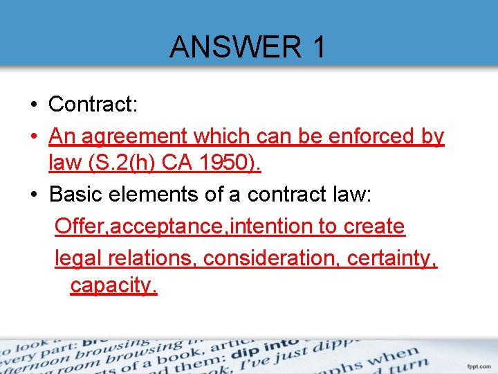 ANSWER 1 • Contract: • An agreement which can be enforced by law (S.