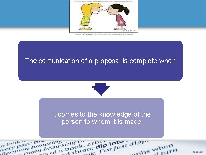 The comunication of a proposal is complete when It comes to the knowledge of