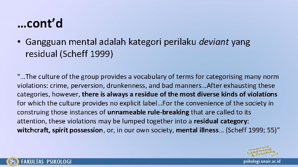 …cont’d • Gangguan mental adalah kategori perilaku deviant yang residual (Scheff 1999) “…The culture