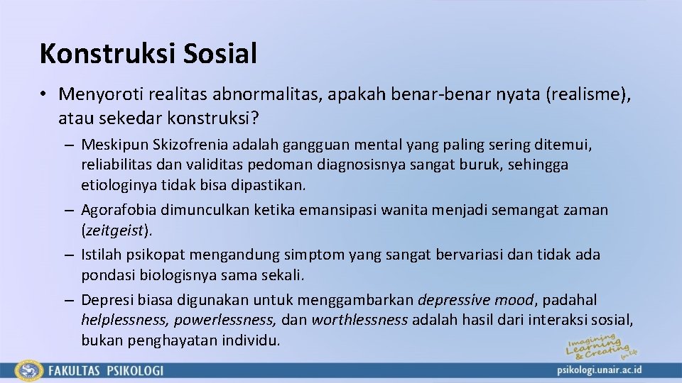 Konstruksi Sosial • Menyoroti realitas abnormalitas, apakah benar-benar nyata (realisme), atau sekedar konstruksi? –