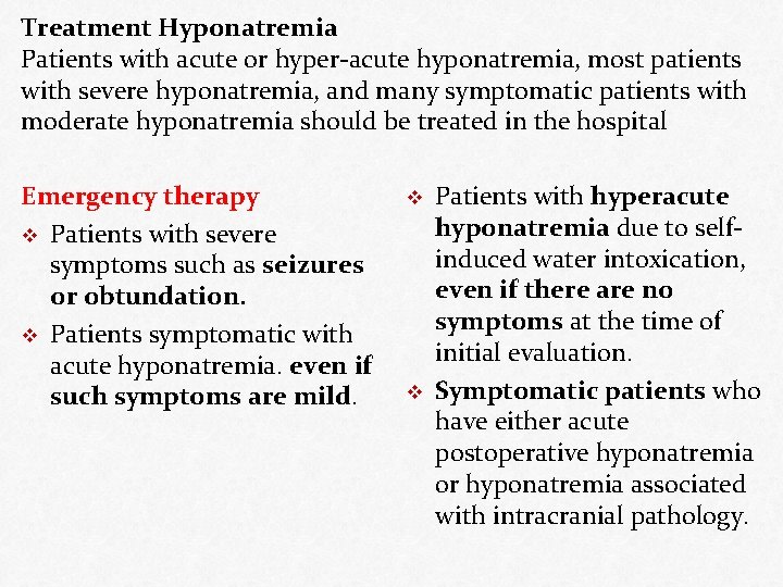 Treatment Hyponatremia Patients with acute or hyper-acute hyponatremia, most patients with severe hyponatremia, and