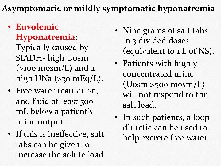 Asymptomatic or mildly symptomatic hyponatremia • Euvolemic • Nine grams of salt tabs Hyponatremia: