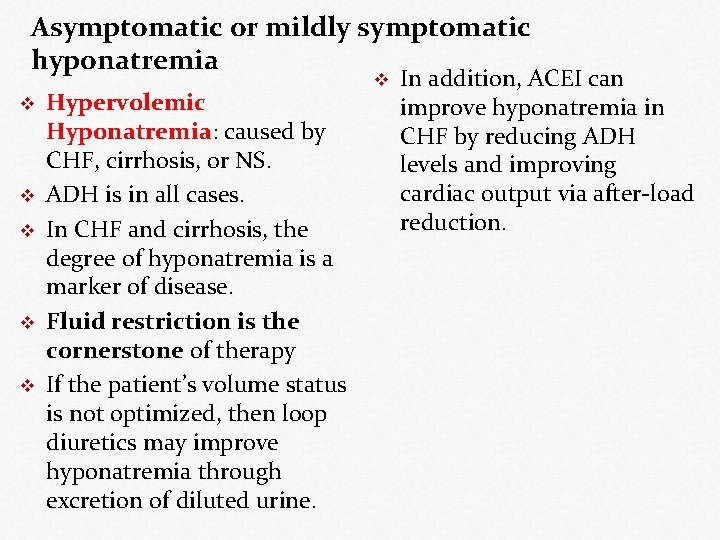 Asymptomatic or mildly symptomatic hyponatremia v v v Hypervolemic Hyponatremia: caused by CHF, cirrhosis,