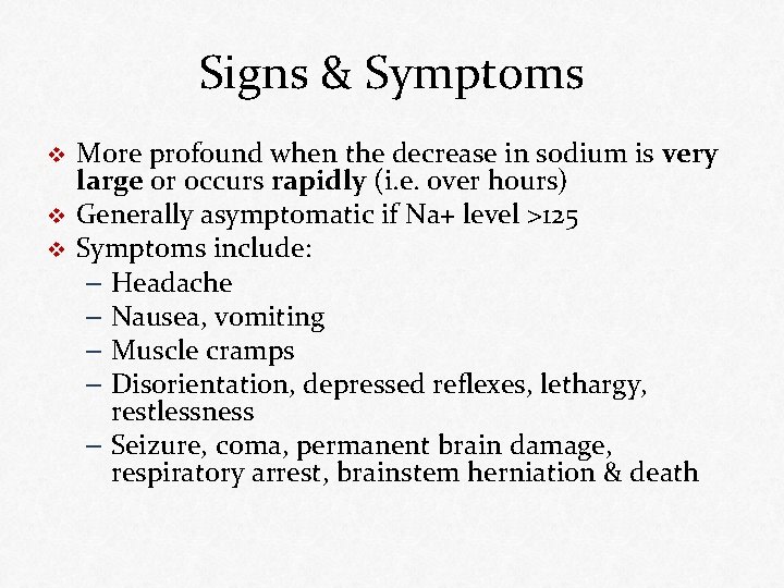 Signs & Symptoms v v v More profound when the decrease in sodium is