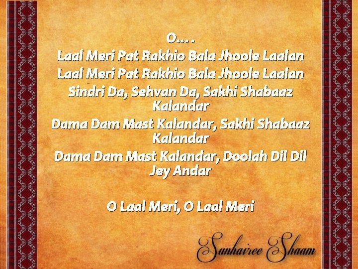 O…. Laal Meri Pat Rakhio Bala Jhoole Laalan Sindri Da, Sehvan Da, Sakhi Shabaaz