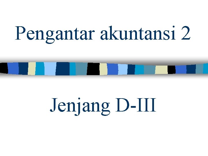 Pengantar akuntansi 2 Jenjang D-III 