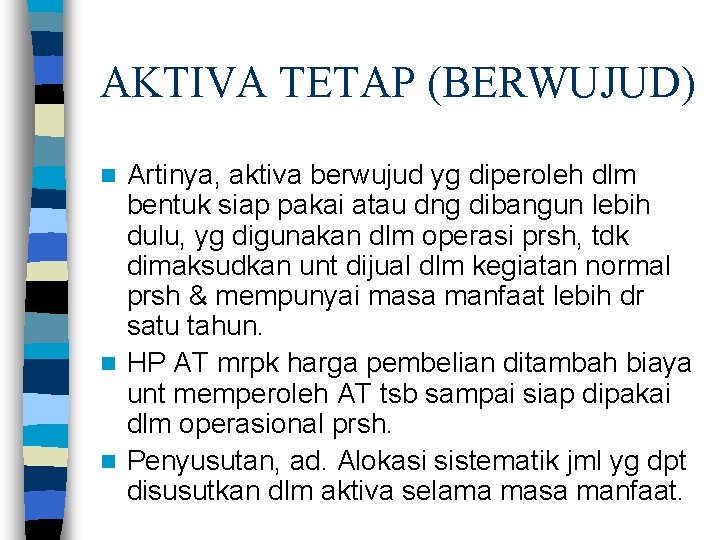 AKTIVA TETAP (BERWUJUD) Artinya, aktiva berwujud yg diperoleh dlm bentuk siap pakai atau dng