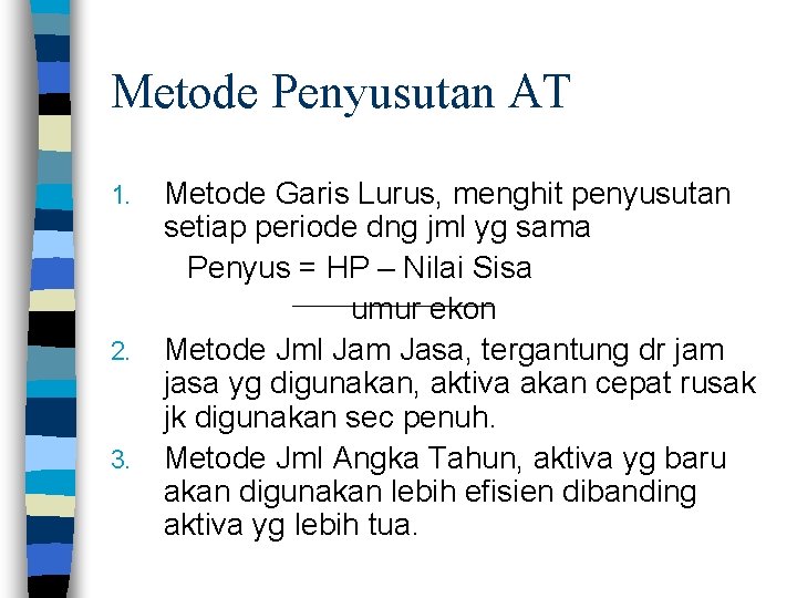 Metode Penyusutan AT 1. 2. 3. Metode Garis Lurus, menghit penyusutan setiap periode dng