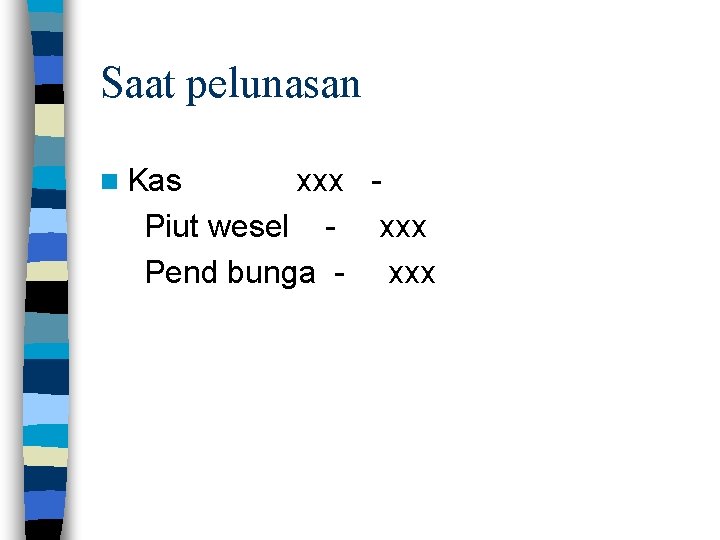 Saat pelunasan n Kas xxx Piut wesel - xxx Pend bunga - xxx 