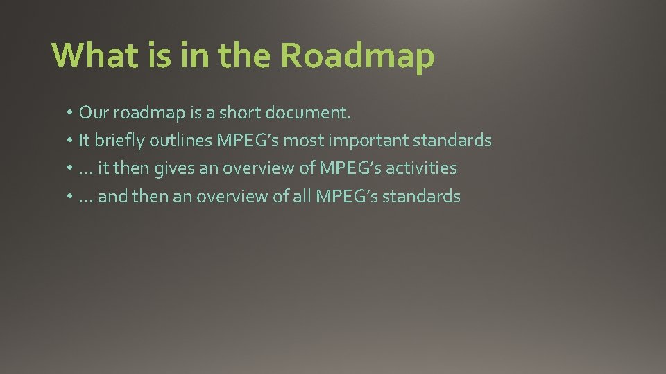What is in the Roadmap • Our roadmap is a short document. • It