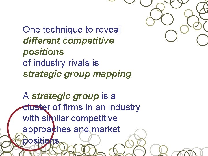 One technique to reveal different competitive positions of industry rivals is strategic group mapping