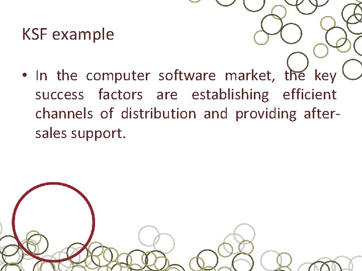 KSF example • In the computer software market, the key success factors are establishing