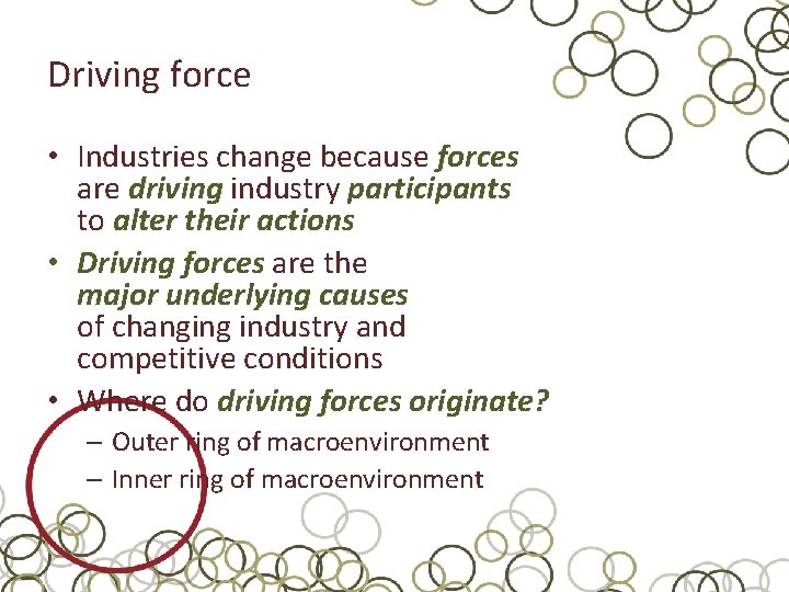Driving force • Industries change because forces are driving industry participants to alter their