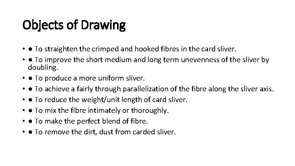 Objects of Drawing • ● To straighten the crimped and hooked fibres in the