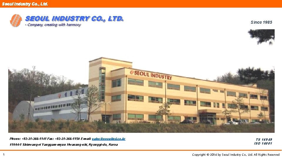 Seoul Industry Co. , Ltd. Since 1985 Phone: +82 -31 -366 -1141 Fax: +82