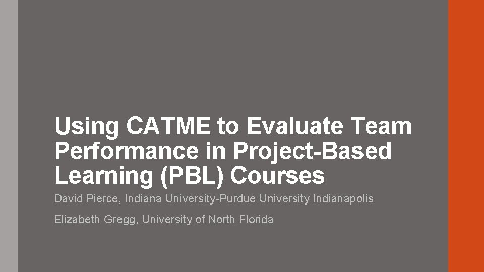 Using CATME to Evaluate Team Performance in Project-Based Learning (PBL) Courses David Pierce, Indiana