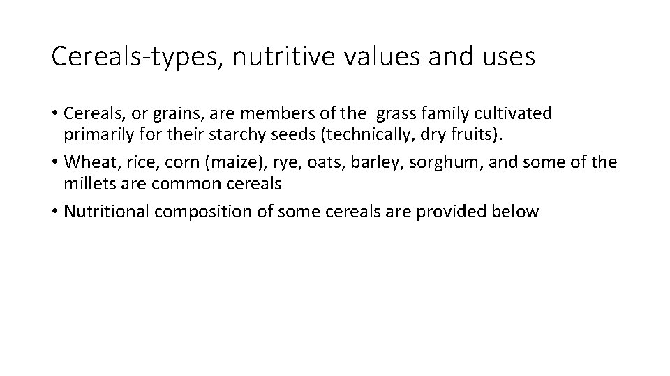 Cereals-types, nutritive values and uses • Cereals, or grains, are members of the grass