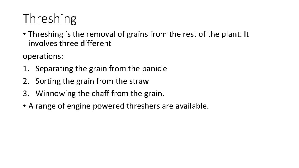 Threshing • Threshing is the removal of grains from the rest of the plant.