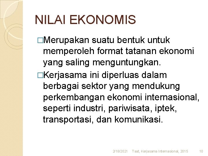 NILAI EKONOMIS �Merupakan suatu bentuk untuk memperoleh format tatanan ekonomi yang saling menguntungkan. �Kerjasama