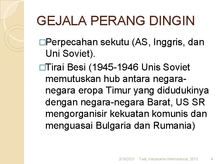 GEJALA PERANG DINGIN �Perpecahan sekutu (AS, Inggris, dan Uni Soviet). �Tirai Besi (1945 -1946