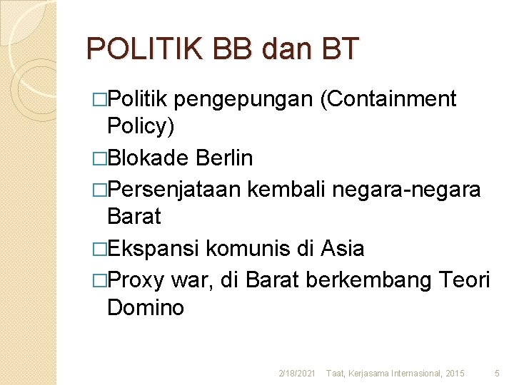 POLITIK BB dan BT �Politik pengepungan (Containment Policy) �Blokade Berlin �Persenjataan kembali negara-negara Barat