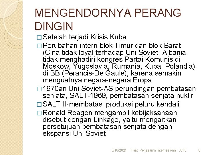 MENGENDORNYA PERANG DINGIN � Setelah terjadi Krisis Kuba � Perubahan intern blok Timur dan