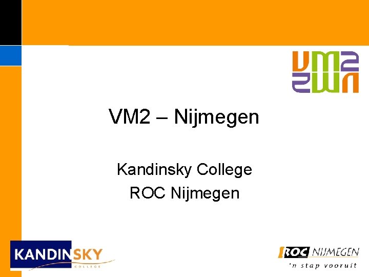 VM 2 – Nijmegen Kandinsky College ROC Nijmegen 