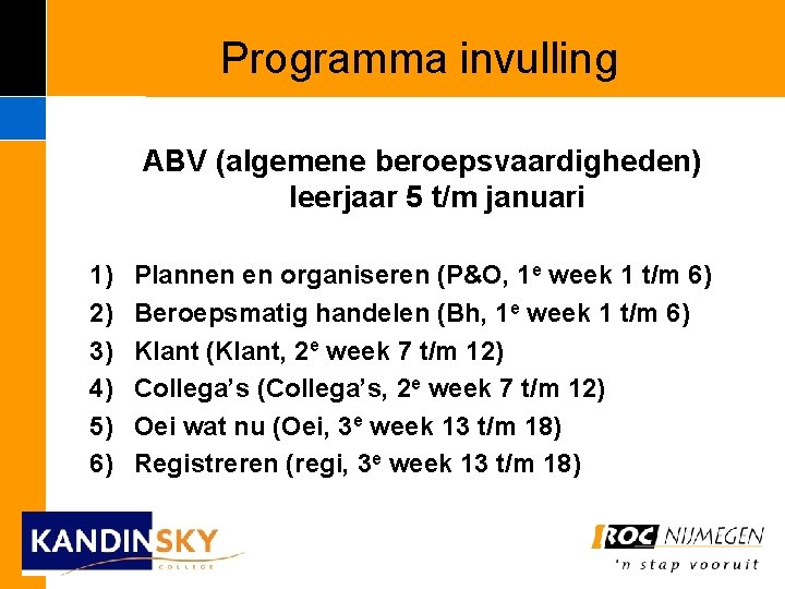 Programma invulling ABV (algemene beroepsvaardigheden) leerjaar 5 t/m januari 1) 2) 3) 4) 5)