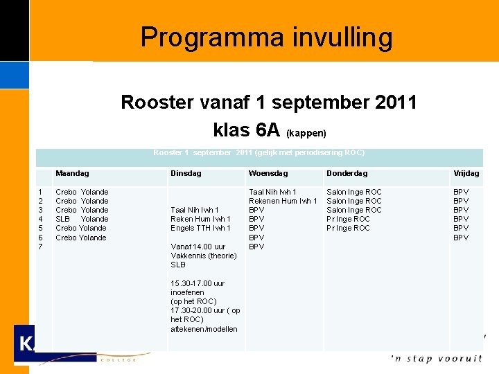 Programma invulling Rooster vanaf 1 september 2011 klas 6 A (kappen) Rooster 1 september