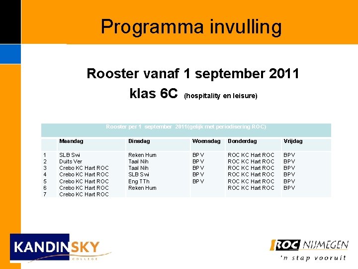 Programma invulling Rooster vanaf 1 september 2011 klas 6 C (hospitality en leisure) Rooster