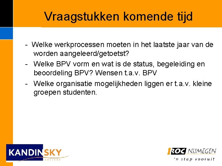 Vraagstukken komende tijd - Welke werkprocessen moeten in het laatste jaar van de worden Vraagstukken komende tijd - Welke werkprocessen moeten in het laatste jaar van de worden