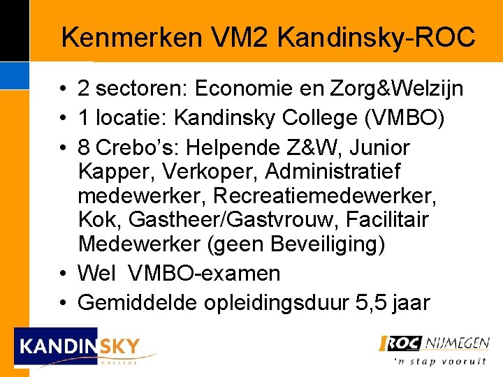 Kenmerken VM 2 Kandinsky-ROC • 2 sectoren: Economie en Zorg&Welzijn • 1 locatie: Kandinsky