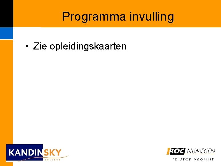 Programma invulling • Zie opleidingskaarten 