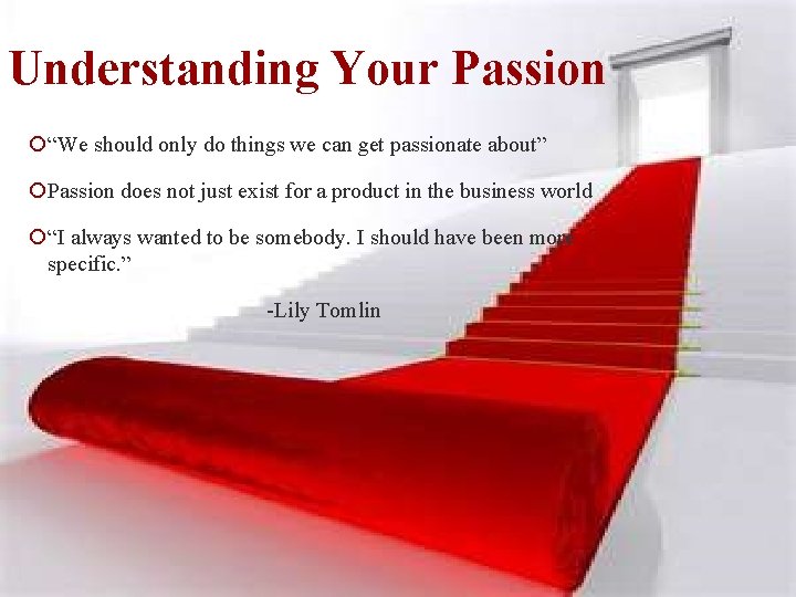 Understanding Your Passion ¡“We should only do things we can get passionate about” ¡Passion