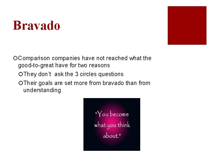 Bravado ¡Comparison companies have not reached what the good-to-great have for two reasons ¡They