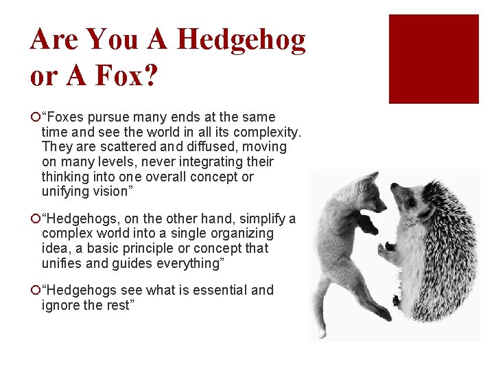 Are You A Hedgehog or A Fox? ¡“Foxes pursue many ends at the same