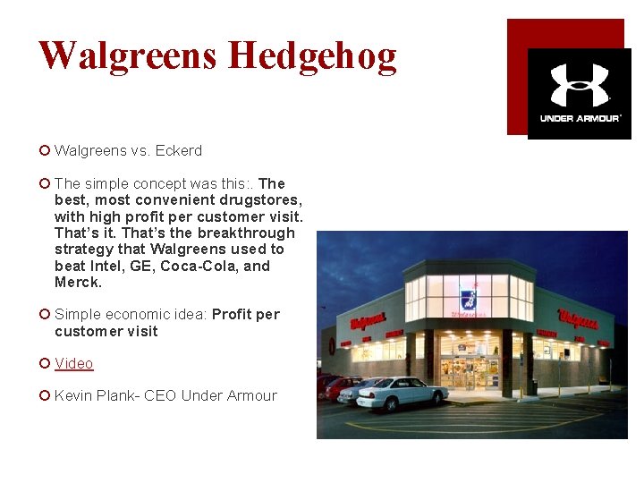 Walgreens Hedgehog ¡ Walgreens vs. Eckerd ¡ The simple concept was this: . The