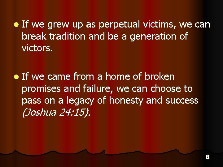 l If we grew up as perpetual victims, we can break tradition and be