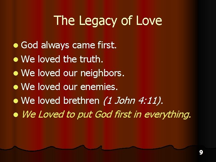 The Legacy of Love l God always came first. l We loved the truth.