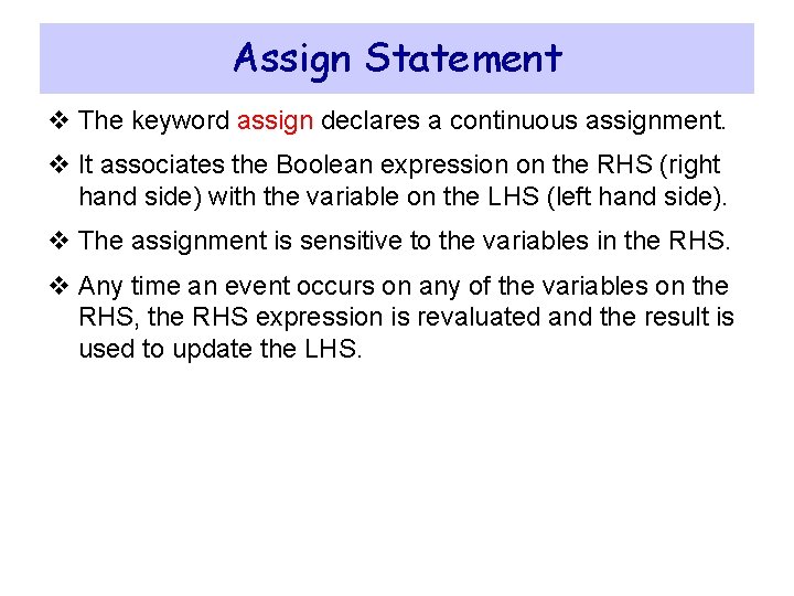 Assign Statement v The keyword assign declares a continuous assignment. v It associates the