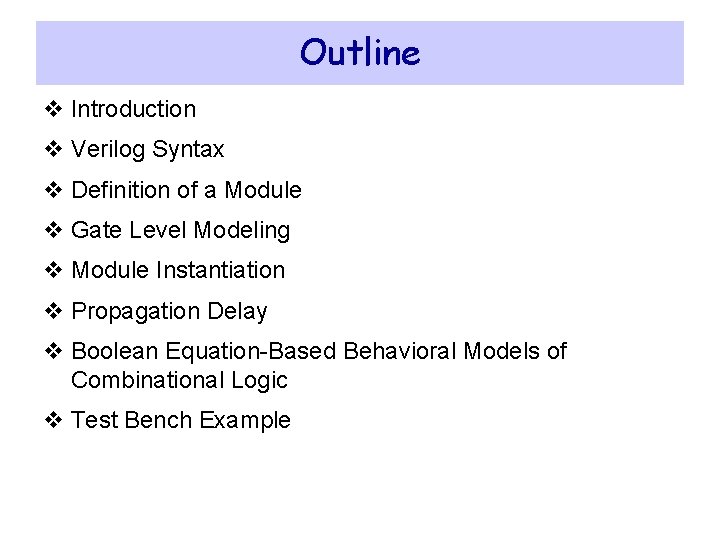 Outline v Introduction v Verilog Syntax v Definition of a Module v Gate Level