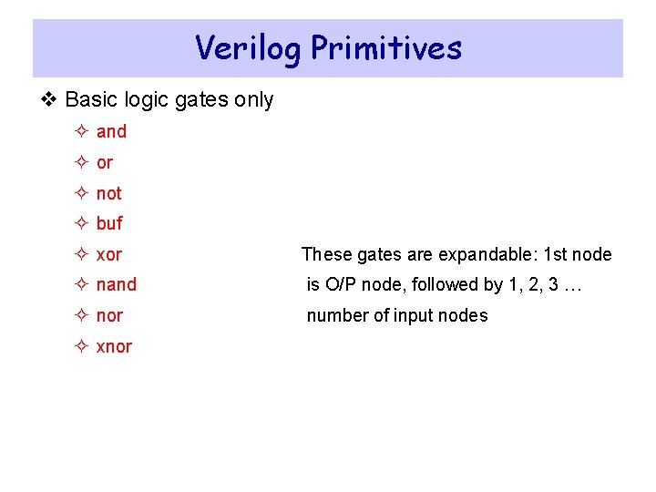 Verilog Primitives v Basic logic gates only ² and ² or ² not ²