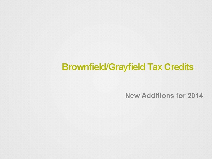 Brownfield/Grayfield Tax Credits New Additions for 2014 