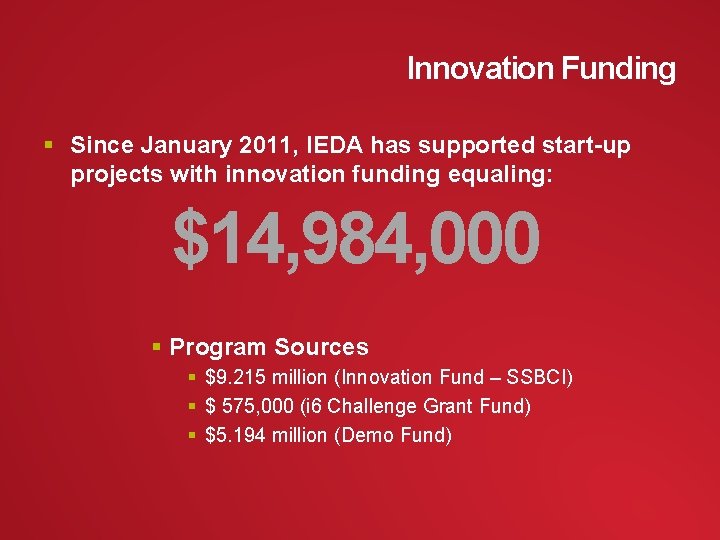 Innovation Funding § Since January 2011, IEDA has supported start-up projects with innovation funding