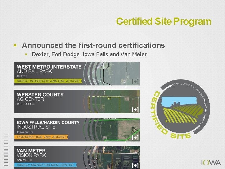 Certified Site Program § Announced the first-round certifications § Dexter, Fort Dodge, Iowa Falls