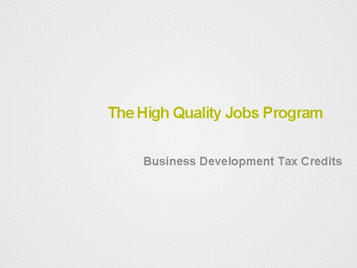 The High Quality Jobs Program Business Development Tax Credits 