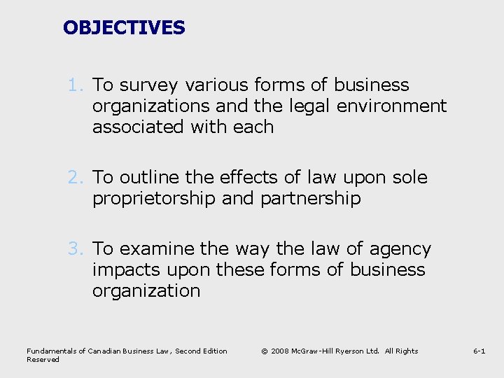 OBJECTIVES 1. To survey various forms of business organizations and the legal environment associated
