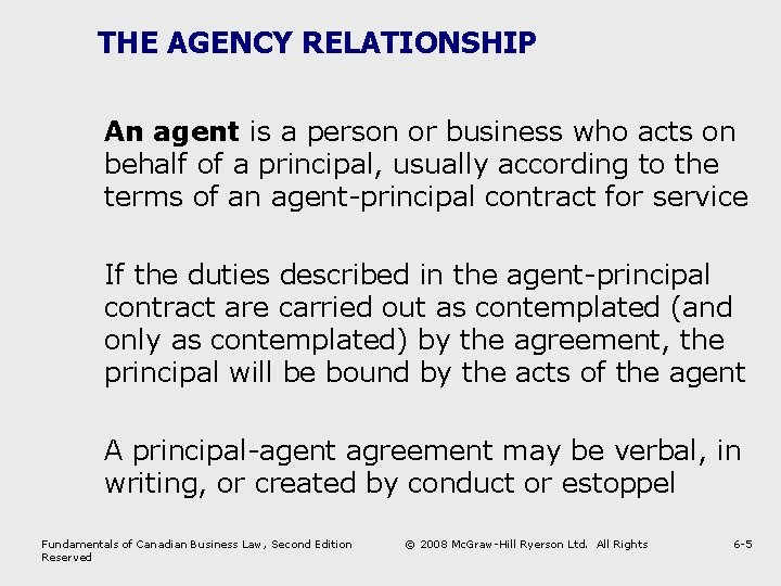 THE AGENCY RELATIONSHIP An agent is a person or business who acts on behalf