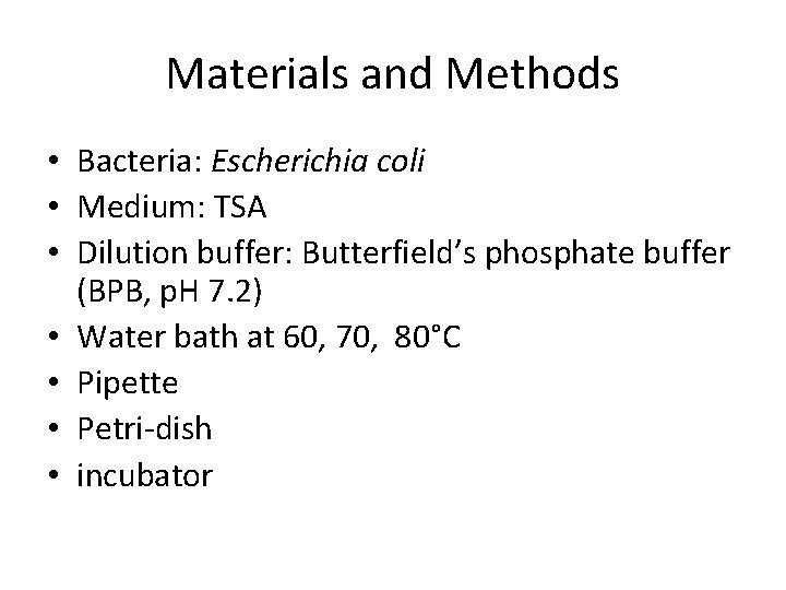 Materials and Methods • Bacteria: Escherichia coli • Medium: TSA • Dilution buffer: Butterfield’s